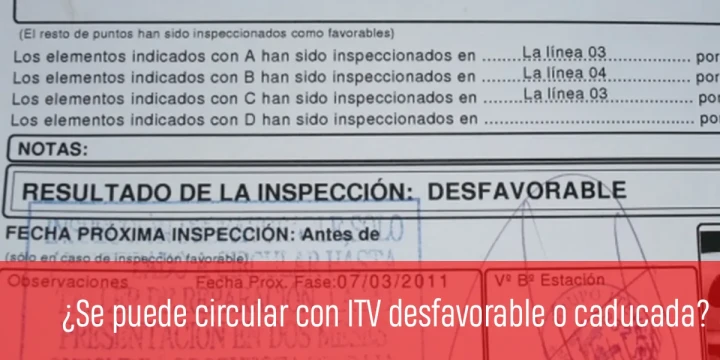 ¿Se puede circular con ITV desfavorable o caducada?